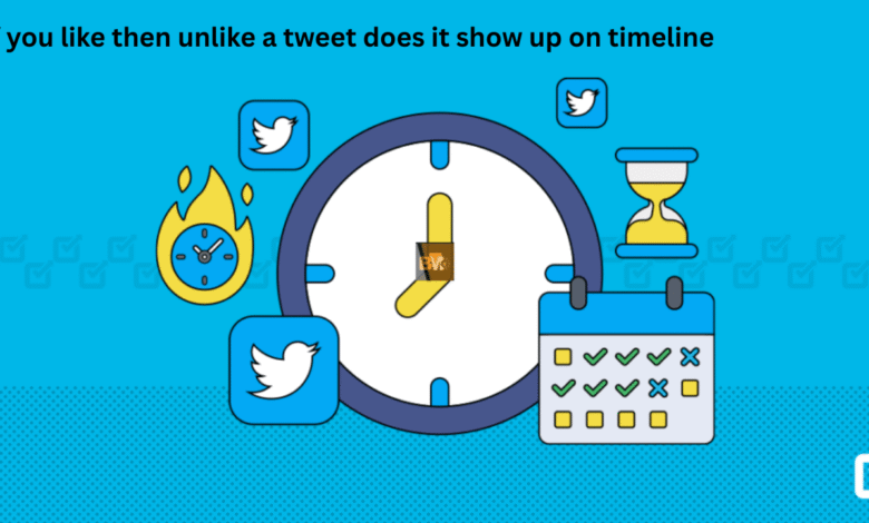 if you like then unlike a tweet does it show up on timeline