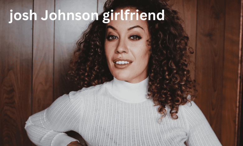 josh Johnson girlfriend
