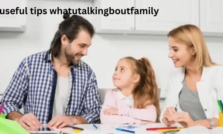 useful tips whatutalkingboutfamily