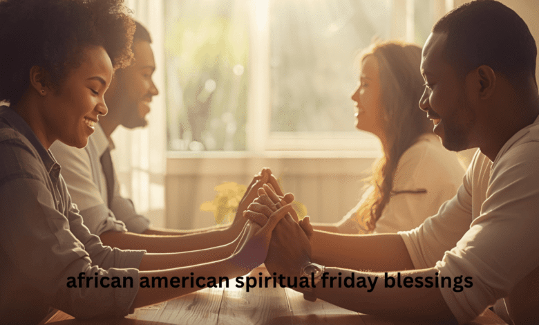 african american spiritual friday blessings