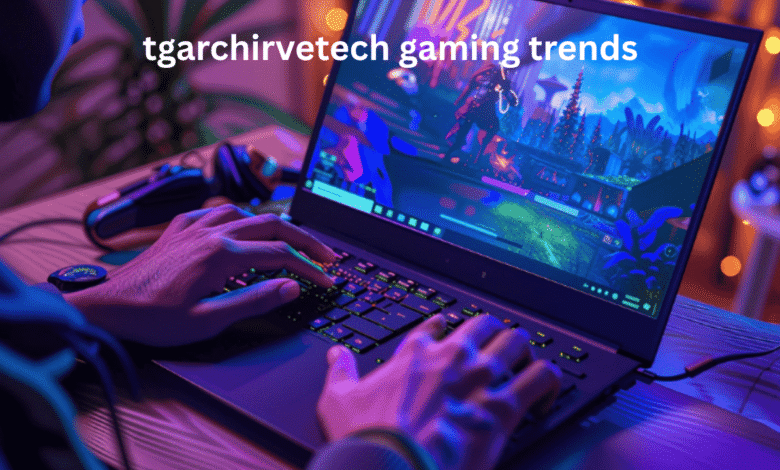 tgarchirvetech gaming trends