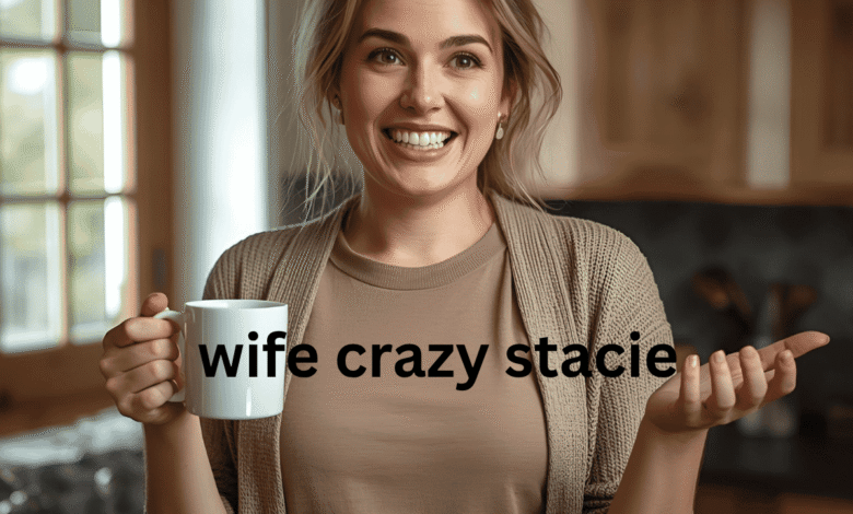 wife crazy stacie