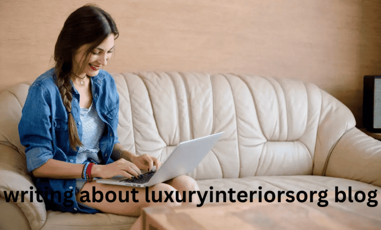 writing about luxuryinteriorsorg blog